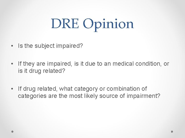 DRE Opinion • Is the subject impaired? • If they are impaired, is it