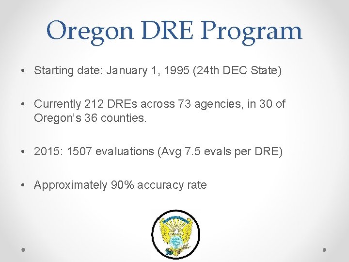 Oregon DRE Program • Starting date: January 1, 1995 (24 th DEC State) •