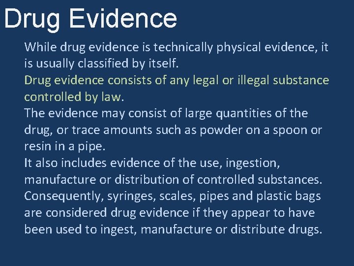 Drug Evidence While drug evidence is technically physical evidence, it is usually classified by