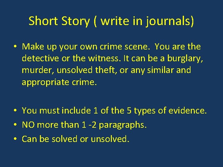 Short Story ( write in journals) • Make up your own crime scene. You