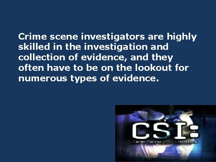 Crime scene investigators are highly skilled in the investigation and collection of evidence, and