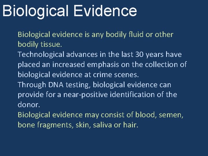 Biological Evidence Biological evidence is any bodily fluid or other bodily tissue. Technological advances