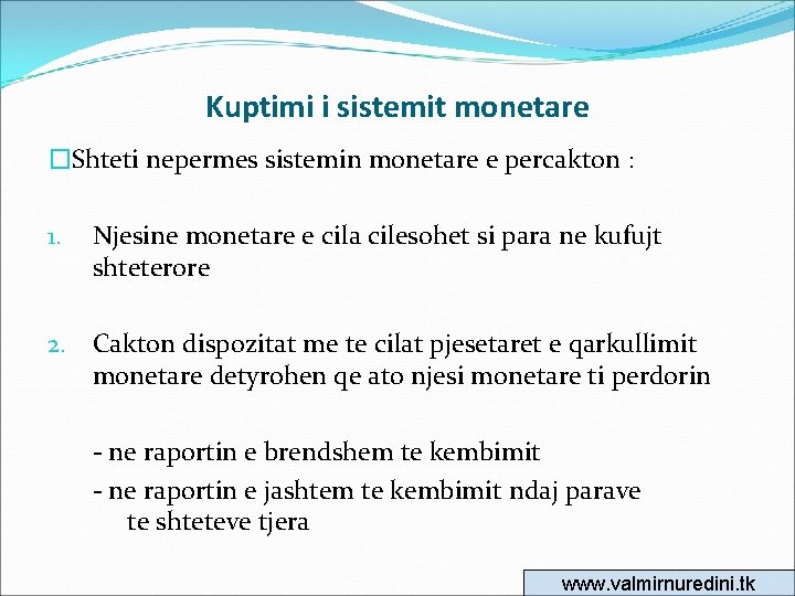 Kuptimi i sistemit monetare �Shteti nepermes sistemin monetare e percakton : 1. Njesine monetare
