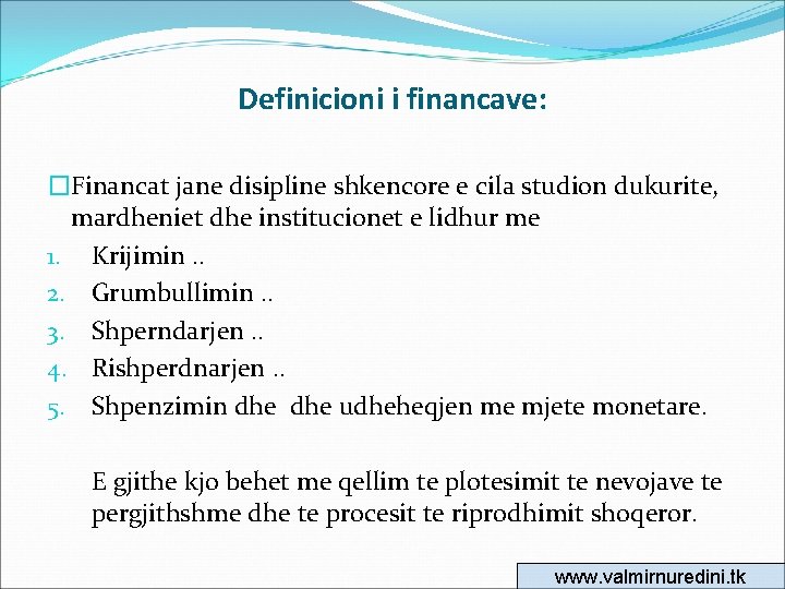 Definicioni i financave: �Financat jane disipline shkencore e cila studion dukurite, mardheniet dhe institucionet