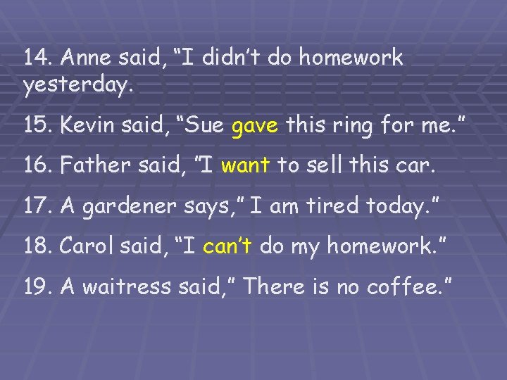 14. Anne said, “I didn’t do homework yesterday. 15. Kevin said, “Sue gave this