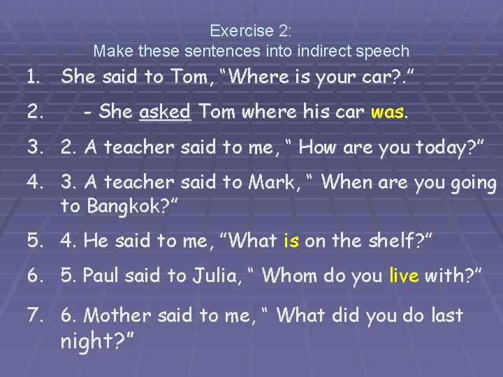 Exercise 2: Make these sentences into indirect speech 1. She said to Tom, “Where