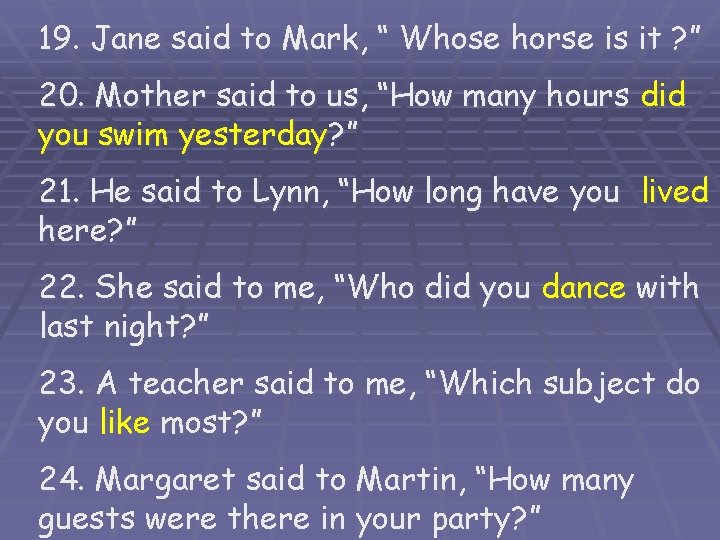 19. Jane said to Mark, “ Whose horse is it ? ” 20. Mother