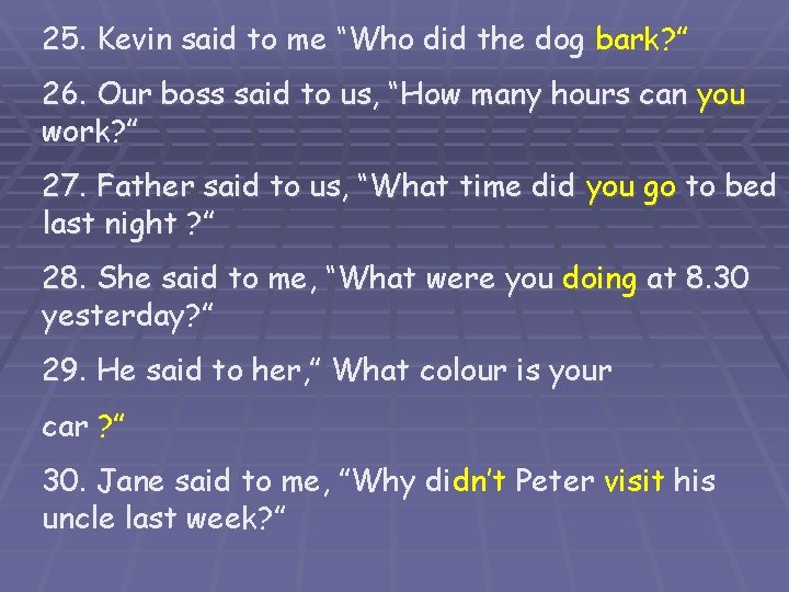 25. Kevin said to me “Who did the dog bark? ” 26. Our boss