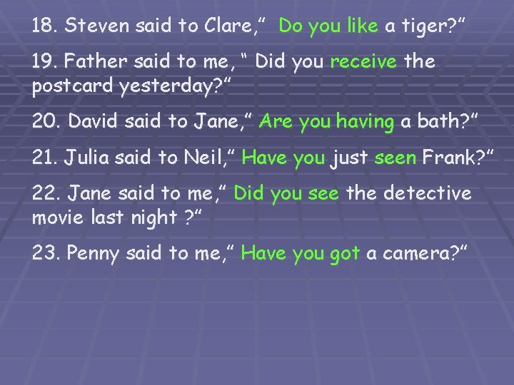 18. Steven said to Clare, ” Do you like a tiger? ” 19. Father
