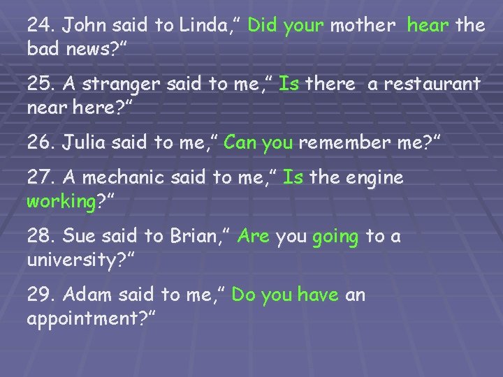 24. John said to Linda, ” Did your mother hear the bad news? ”