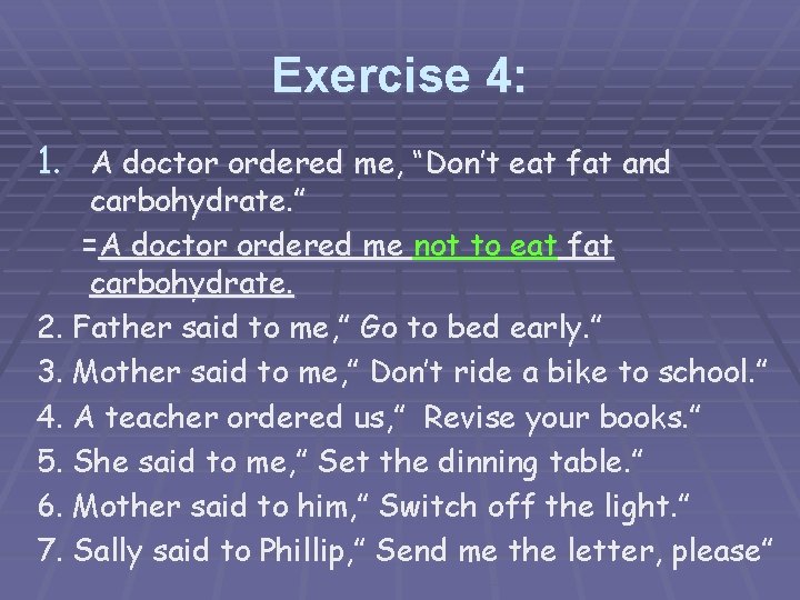 Exercise 4: 1. A doctor ordered me, “Don’t eat fat and carbohydrate. ” =A
