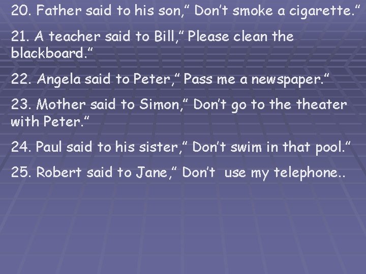 20. Father said to his son, ” Don’t smoke a cigarette. ” 21. A