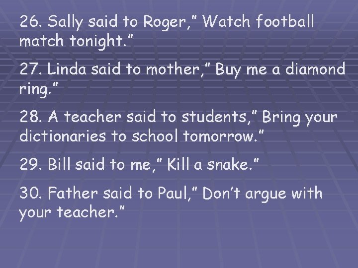 26. Sally said to Roger, ” Watch football match tonight. ” 27. Linda said