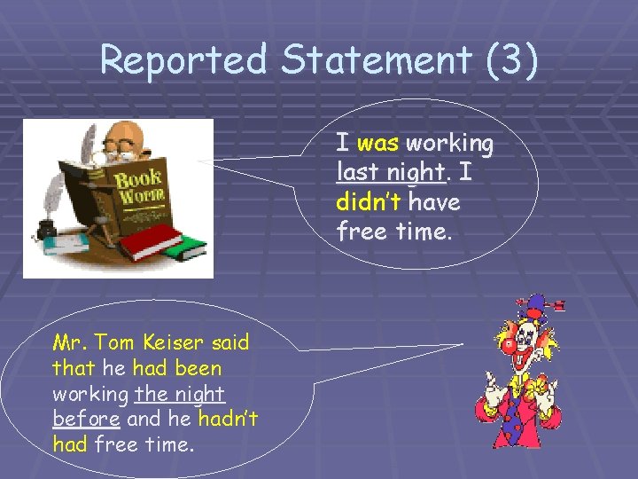 Reported Statement (3) I was working last night. I didn’t have free time. Mr.