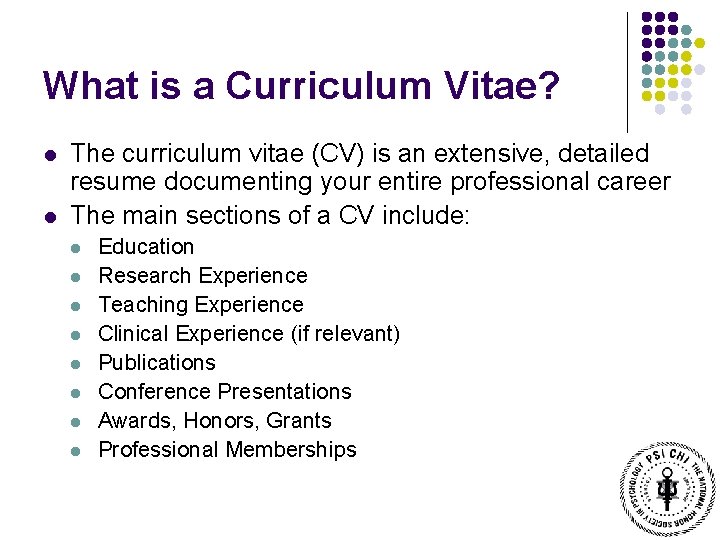 What is a Curriculum Vitae? l l The curriculum vitae (CV) is an extensive,