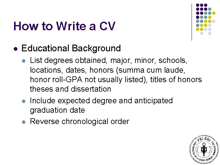 How to Write a CV l Educational Background l l l List degrees obtained,