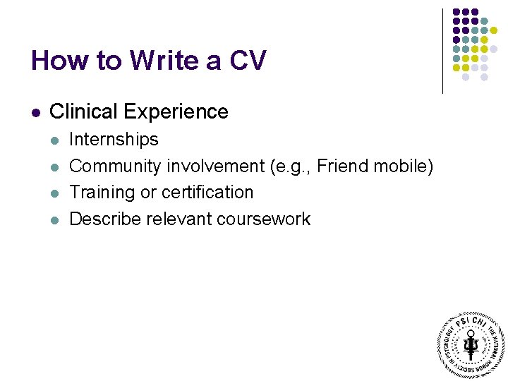 How to Write a CV l Clinical Experience l l Internships Community involvement (e.