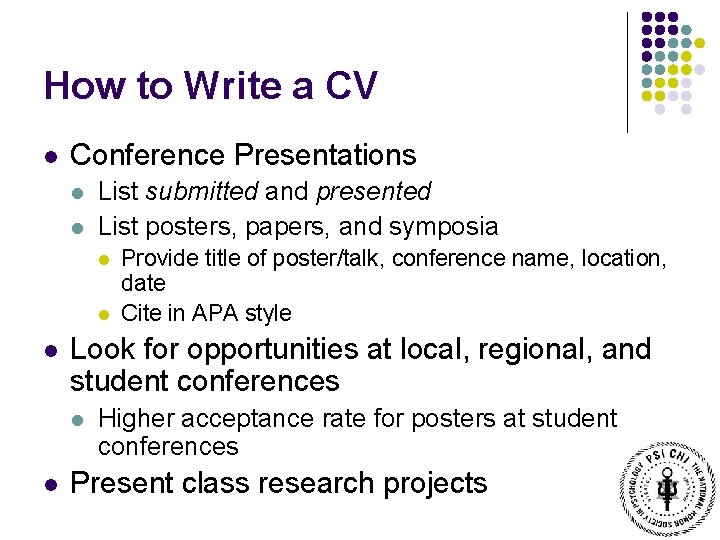How to Write a CV l Conference Presentations l l List submitted and presented