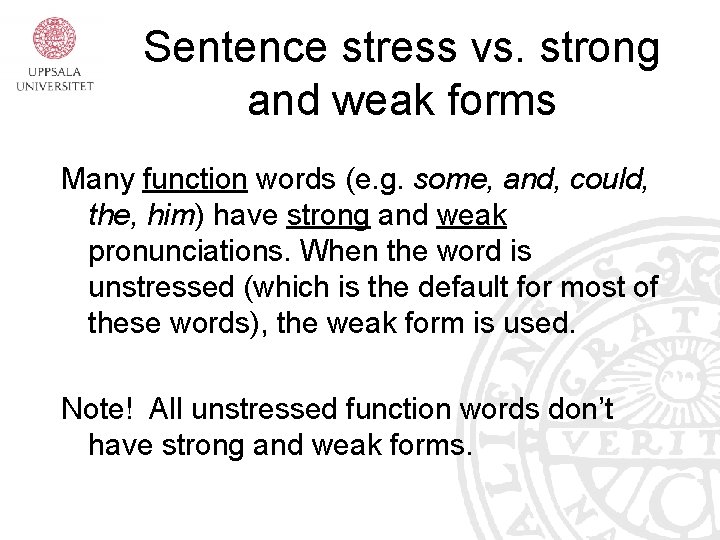 Sentence stress vs. strong and weak forms Many function words (e. g. some, and,
