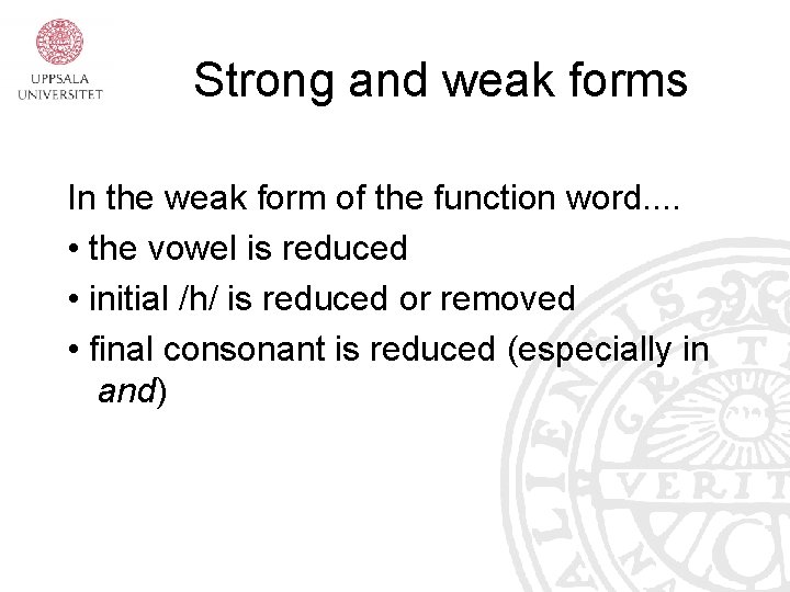 Strong and weak forms In the weak form of the function word. . •