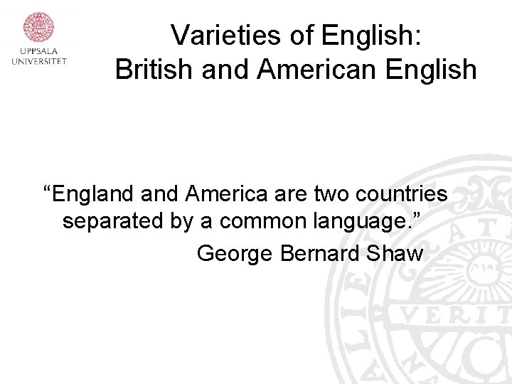 Varieties of English: British and American English “England America are two countries separated by