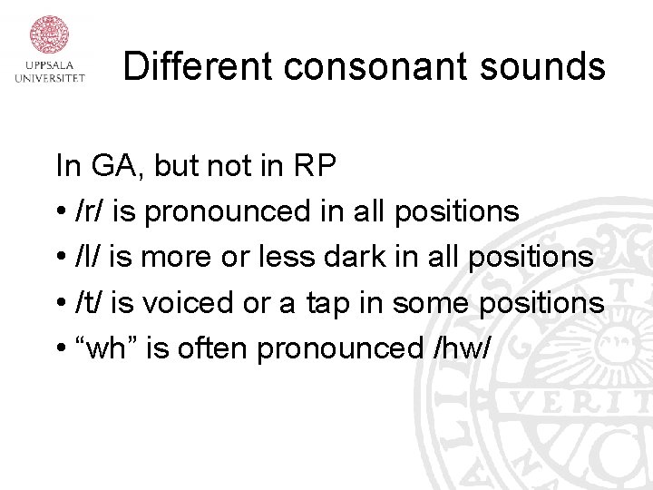 Different consonant sounds In GA, but not in RP • /r/ is pronounced in