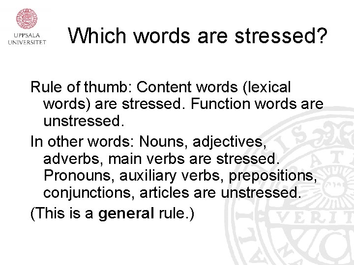 Which words are stressed? Rule of thumb: Content words (lexical words) are stressed. Function