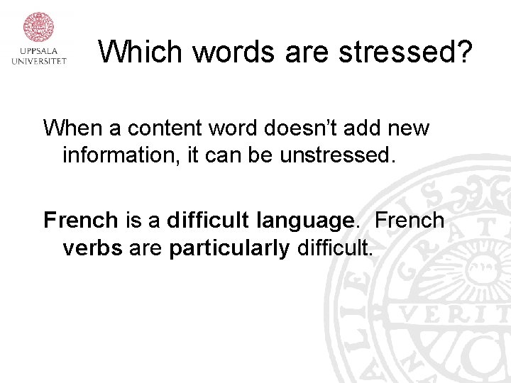 Which words are stressed? When a content word doesn’t add new information, it can