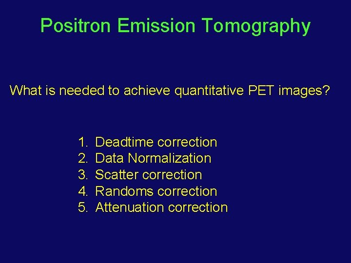 Positron Emission Tomography What is needed to achieve quantitative PET images? 1. 2. 3.