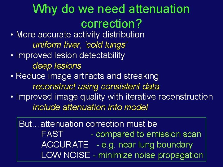Why do we need attenuation correction? • More accurate activity distribution uniform liver, ‘cold