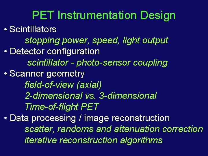 PET Instrumentation Design • Scintillators stopping power, speed, light output • Detector configuration scintillator
