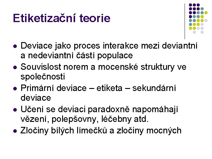 Etiketizační teorie l l l Deviace jako proces interakce mezi deviantní a nedeviantní částí