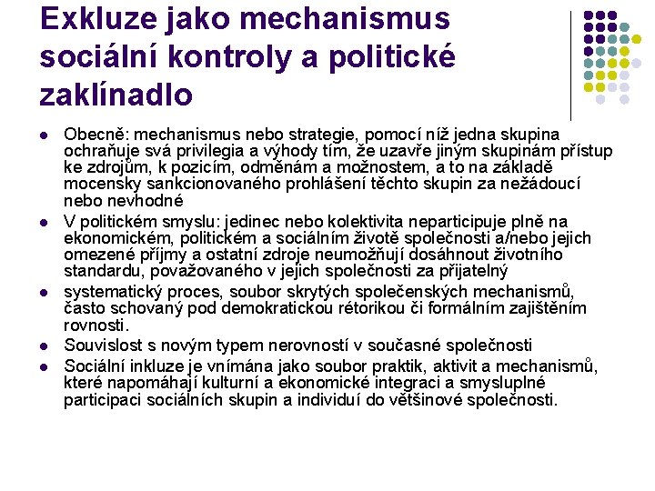 Exkluze jako mechanismus sociální kontroly a politické zaklínadlo l l l Obecně: mechanismus nebo Exkluze jako mechanismus sociální kontroly a politické zaklínadlo l l l Obecně: mechanismus nebo