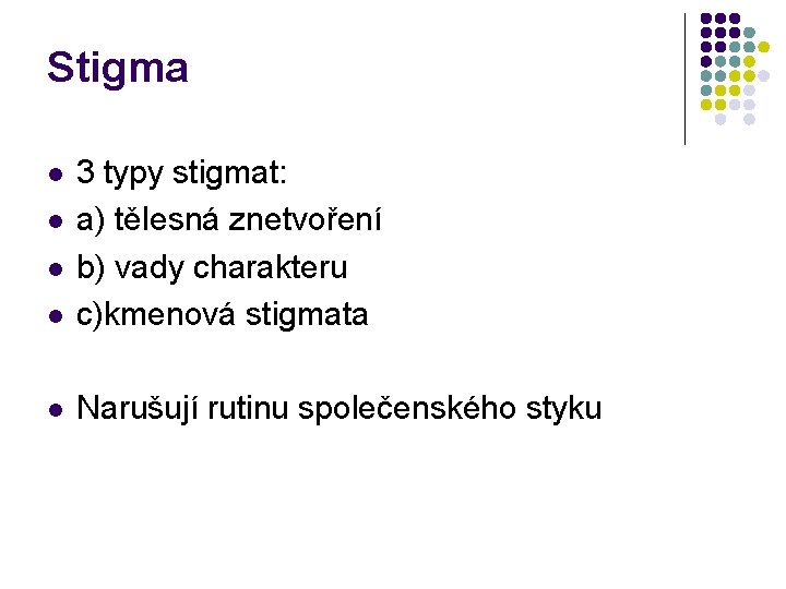 Stigma l 3 typy stigmat: a) tělesná znetvoření b) vady charakteru c)kmenová stigmata l Stigma l 3 typy stigmat: a) tělesná znetvoření b) vady charakteru c)kmenová stigmata l