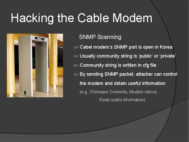 Hacking the Cable Modem SNMP Scanning Cabel modem’s SNMP port is open in Korea