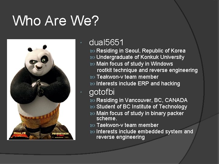 Who Are We? dual 5651 Residing in Seoul, Republic of Korea Undergraduate of Konkuk