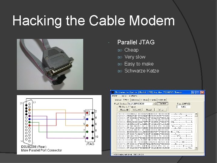 Hacking the Cable Modem Parallel JTAG Cheap Very slow Easy to make Schwarze Katze