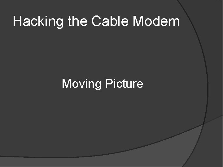 Hacking the Cable Modem Moving Picture 