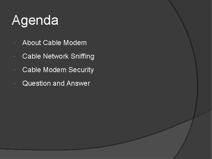 Agenda About Cable Modem Cable Network Sniffing Cable Modem Security Question and Answer 