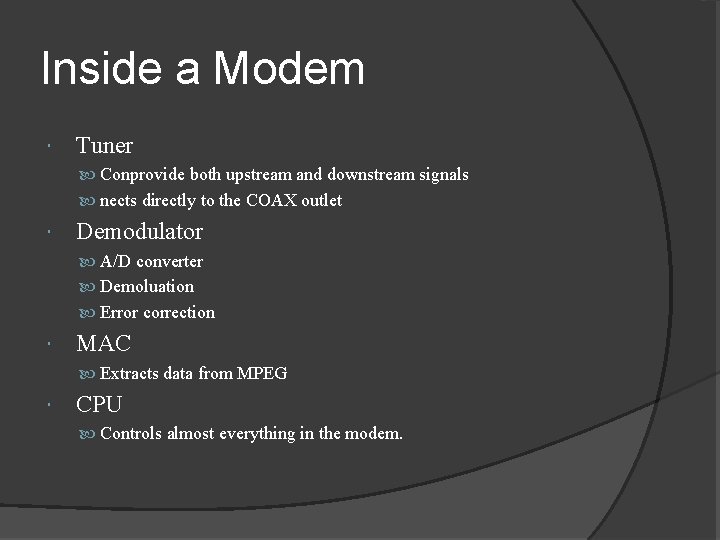 Inside a Modem Tuner Conprovide both upstream and downstream signals nects directly to the