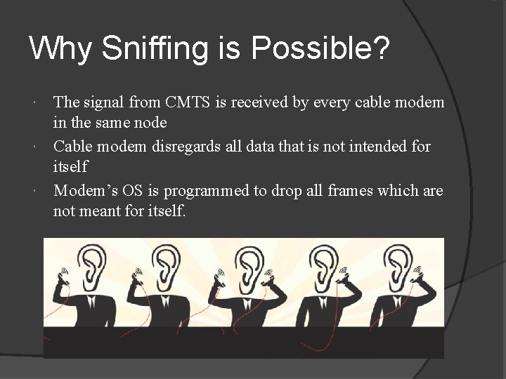 Why Sniffing is Possible? The signal from CMTS is received by every cable modem