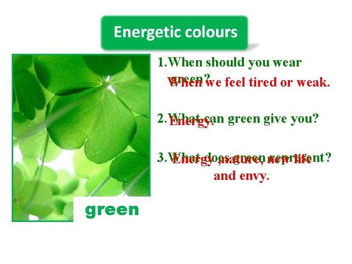 1. When should you wear green? we feel tired or weak. When 2. What