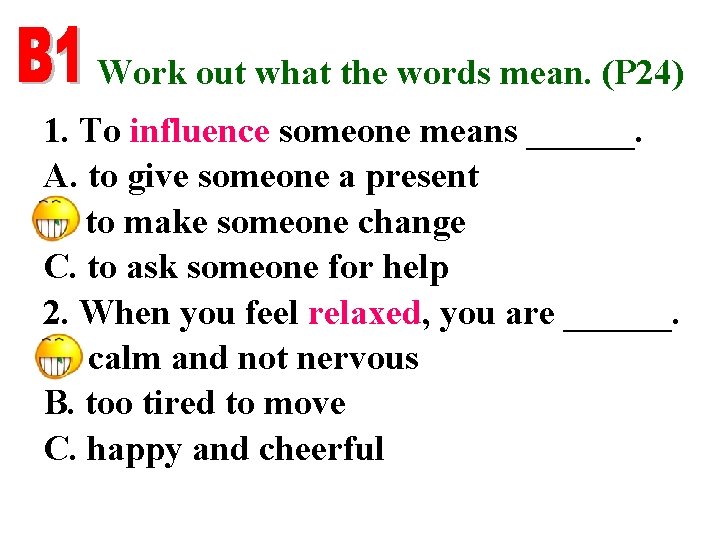 Work out what the words mean. (P 24) 1. To influence someone means ______.