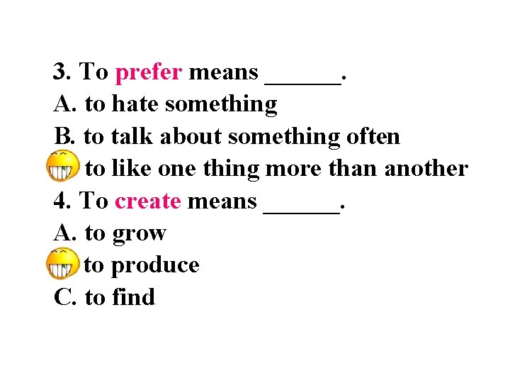 3. To prefer means ______. A. to hate something B. to talk about something