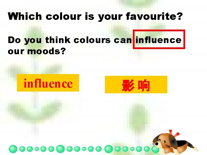 Which colour is your favourite? Do you think colours can influence our moods? influence