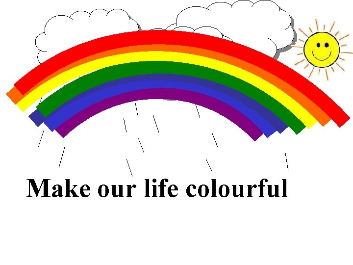 Make our life colourful 