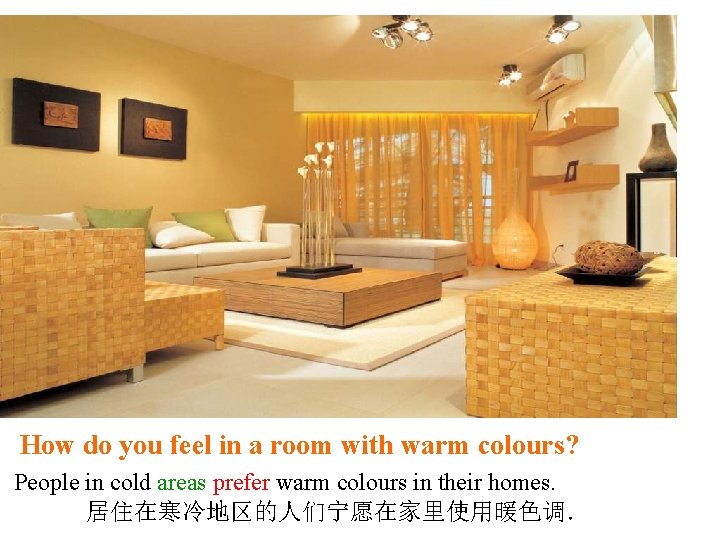 How do you feel in a room with warm colours? People in cold areas