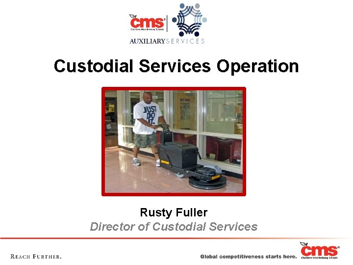 Custodial Services Operation Rusty Fuller Director of Custodial Services 