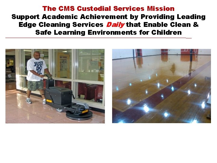 The CMS Custodial Services Mission Support Academic Achievement by Providing Leading Edge Cleaning Services