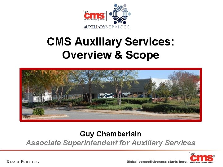 CMS Auxiliary Services: Overview & Scope Guy Chamberlain Associate Superintendent for Auxiliary Services 